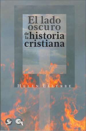 El Lado Oscuro de La Historia Cristiana de Helen Ellerbe