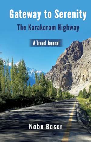 Gateway to Serenity The Karakoram Highway: Travel Journal de Naba Basar