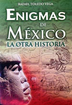 Enigmas de mexico y otra historia/ Enigmas of Mexico and other Stories de Rafael Vega Toledo