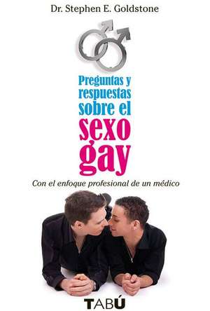 Preguntas Y Respuestas Sobre El Sexo Gay de Stephen Goldstone