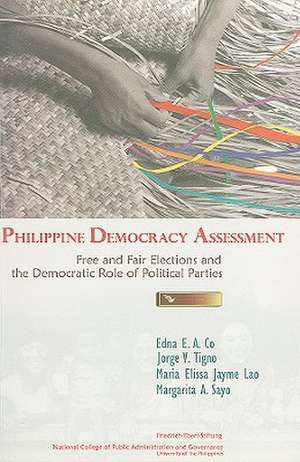 Philippine Democracy Assessment: Free and Fair Elections and the Democratic Role of Political Parties de Edna E. A. Co