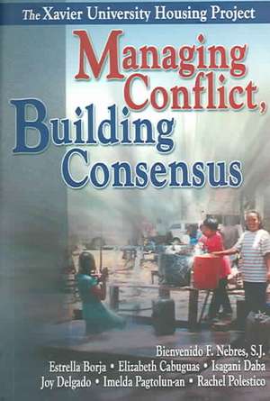 Managing Conflict, Building Consensus: The Xavier University Housing Project de Bienvenido F. Nebres