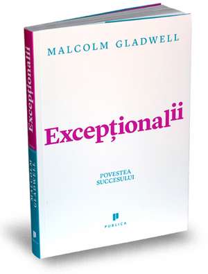 Excepționalii (Outliers) de Malcolm Gladwell