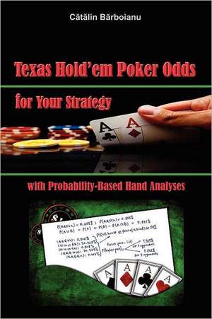 Texas Hold'em Poker Odds for Your Strategy, with Probability-Based Hand Analyses de Catalin Barboianu