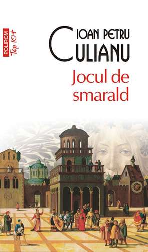 Jocul de smarald (Editia 2011) de Ioan Petru Culianu