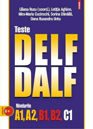 Teste DELF/DALF. Nivelurile A1, A2, B1, B2, C1 de Sorina Danaila