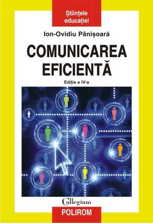 Comunicarea eficienta. Editia a IV-a, revazuta si adaugita de Ion-Ovidiu Panisoara