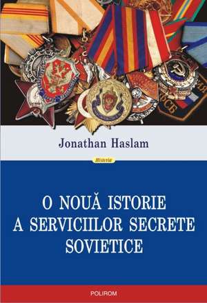 O noua istorie a serviciilor secrete sovietice de Jonathan Haslam