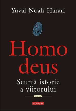 Homo Deus: Scurtă istorie a viitorului de Yuval Noah Harari