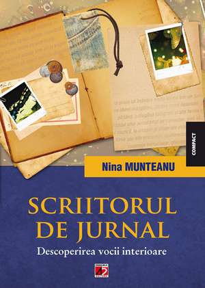 Scriitorul de jurnal. Descoperirea vocii interioare de Nina Munteanu