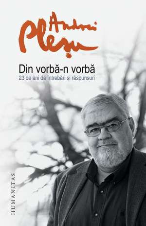 Din vorbă-n vorbă: 23 de ani de întrebări şi răspunsuri de Andrei Pleşu