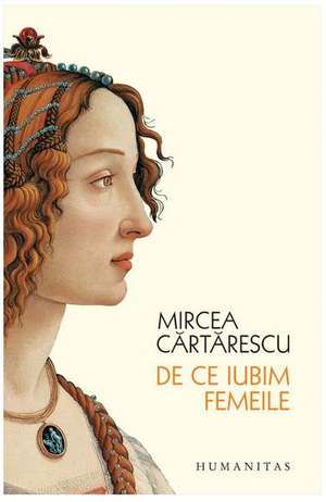 De ce iubim femeile de Mircea Cartarescu