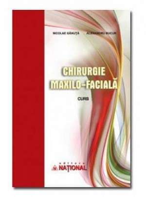 Chirurgie maxilo-facială: Curs de Nicolae Gănuță