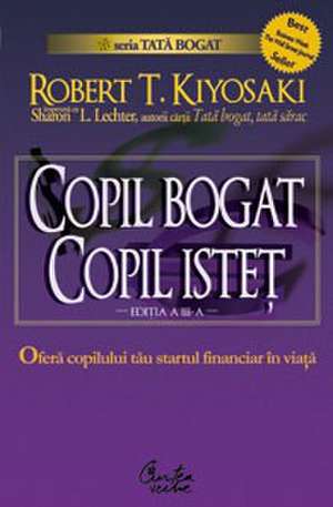 Copil bogat, copil isteţ. Startul financiar în viaţă - Ediţia a III-a revizuită de Robert Kiyosaki