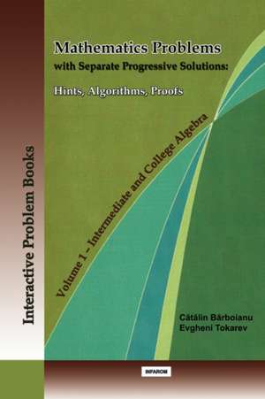 Mathematics Problems with Separate Progressive Solutions: Hints, Algorithms, Proofs. Volume 1 - Intermediate and College Algebra de Catalin Barboianu