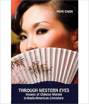 Through Western Eyes: Imges of Chinese Women in Anglo-American Literature de Mimi Chan