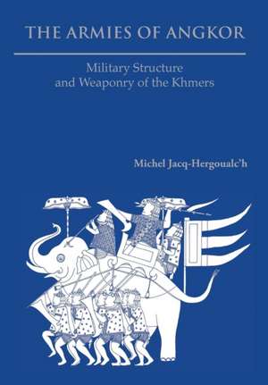 The Armies of Angkor de Michel Jacq-Hergoualc'h