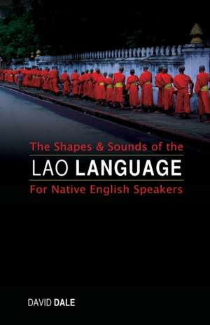 The Shapes and Sounds of the Lao Language de David Dale