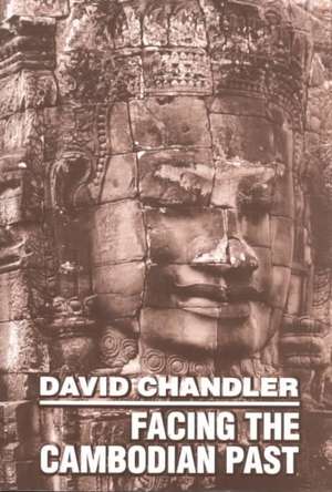 Facing the Cambodian Past – Selected Essays, 1971–1994 de David Chandler