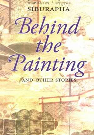 Behind the Painting – And Other Stories de Siburapha Siburapha