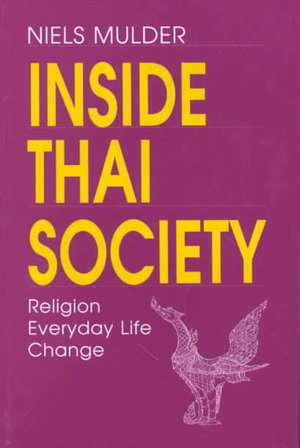 Inside Thai Society: Religion, Everyday Life, Change de Niels Mulder