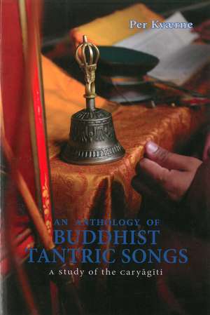 Anthology Of Buddhist Tantric Songs, An: A Study Of The Caryagiti de Per Kvaerne