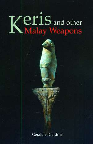 Keris And Other Malay Weapons de Gerald B. Gardner