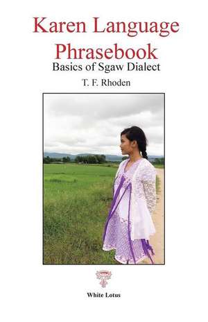 Karen Language Phrasebook: Basics of Sgaw Dialect de T. F. Rhoden