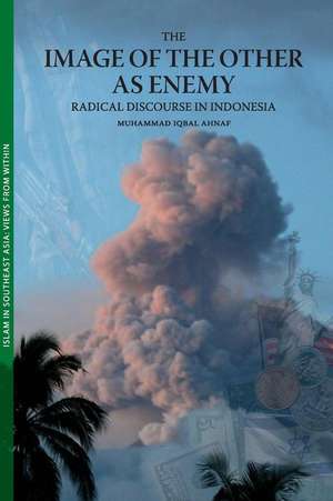 The Image of the Other as Enemy – Radical Discourse in Indonesia de Muhammad Iqbal Ahnaf