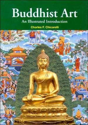 Buddhist Art: An Illustrated Introduction de Charles F. Chicarelli