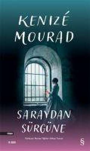 Saraydan Sürgüne de Kenize Mourad