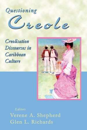 Questioning Creole: Creolisation Discourses in Caribbean Culture de Verene a. Shepherd