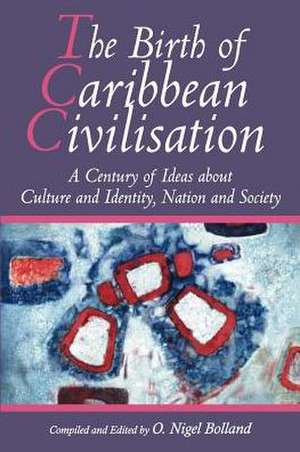 The Birth of Caribbean Civilisation de Nigel O. Bolland