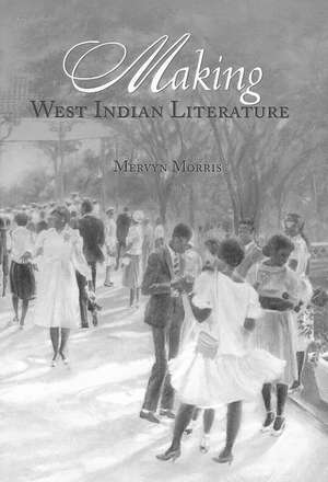 Making West Indian Literature: Bridgetown, Barbados 1680-1834 de Mervyn Morris