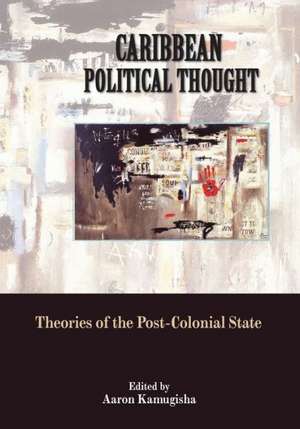 Caribbean Political Thought - Theories of the Post-Colonial State: Caribbean Political Activism