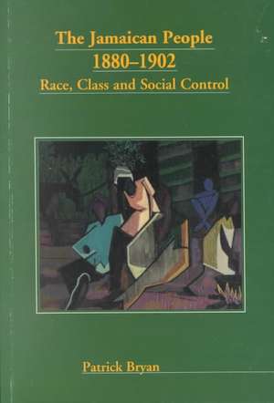 The Jamaican People 1880-1902 de Patrick Bryan