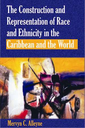 The Construction and Representation of Race and Ethnicity in the Caribbean and the World de Mervyn C. Alleyne