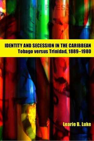 Identity and Secession in the Caribbean de Learie B. Luke