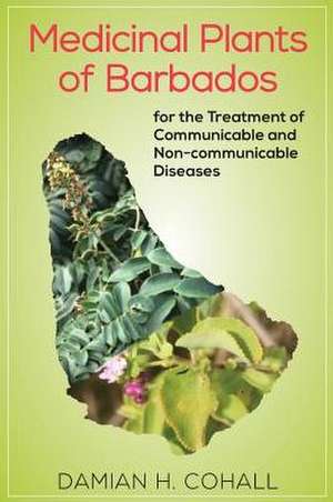 Medicinal Plants of Barbados de Damian H. Cohall