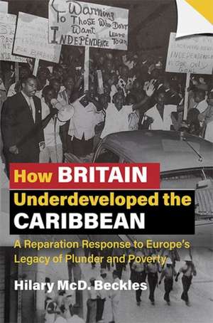 How Britain Underdeveloped the Caribbean de Hilary Mcd Beckles