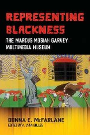 Representing Blackness, The Marcus Mosiah Garvey Multimedia Museum de Donna E McFarlane-Nembhard