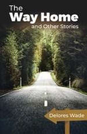 The Way Home and Other Stories de Delores Wade