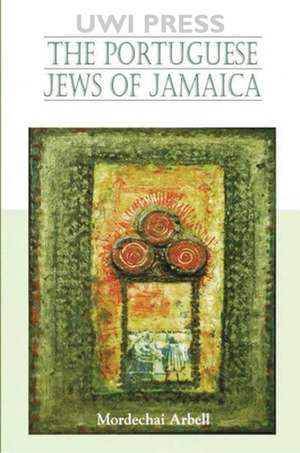 Portugese Jews of Jamaica de Mordechai Arbell