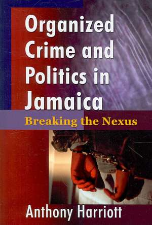 Organized Crime and Politics in Jamaica de Anthony Harriott