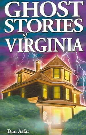 Ghost Stories of Virginia de Dan Asfar BA