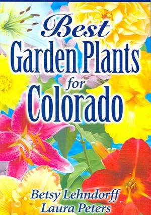 Best Garden Plants for Colorado de Betsy Lendhorff