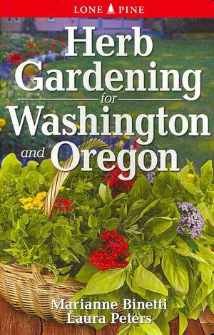 Herb Gardening for Washington and Oregon de Marianne Binetti