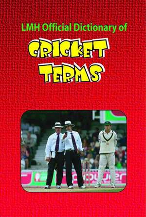 LMH Official Dictionary Of Cricket Terms de Mike Henry