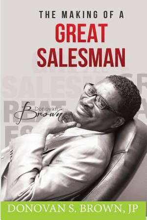 The Making of a Great Salesman de Brown Jp, MR Donovan S.