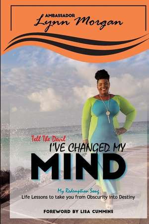 Tell the Devil, I've Changed My Mind: My Redemption Song de Ambassador Lynn Morgan